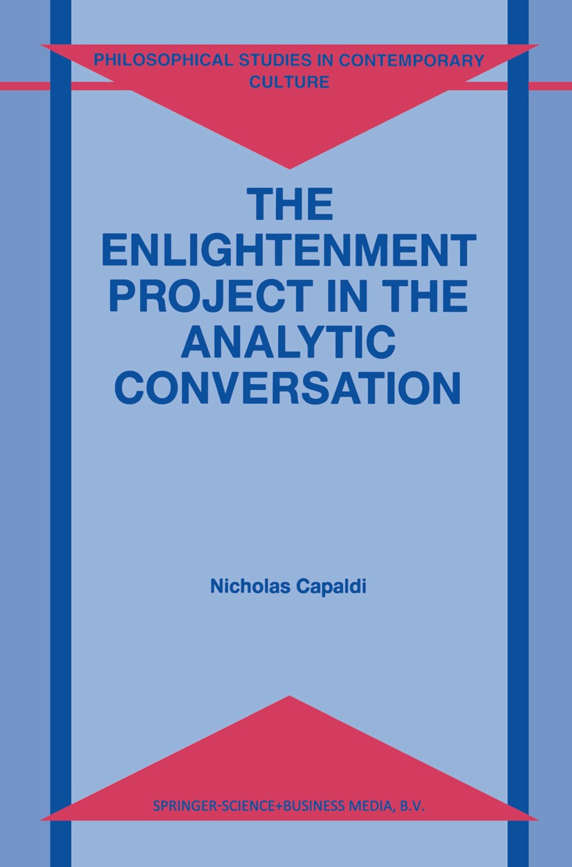 Titlebook: The Enlightenment Project in the Analytic Conversation; Nicholas Capaldi Book 1998 Springer Science+Business Media Dordrecht 1998 20th cen Titlebook: The Enlightenment Project in the Analytic Conversation; Nicholas Capaldi Book 1998 Springer Science+Business Media Dordrecht 1998 20th cen