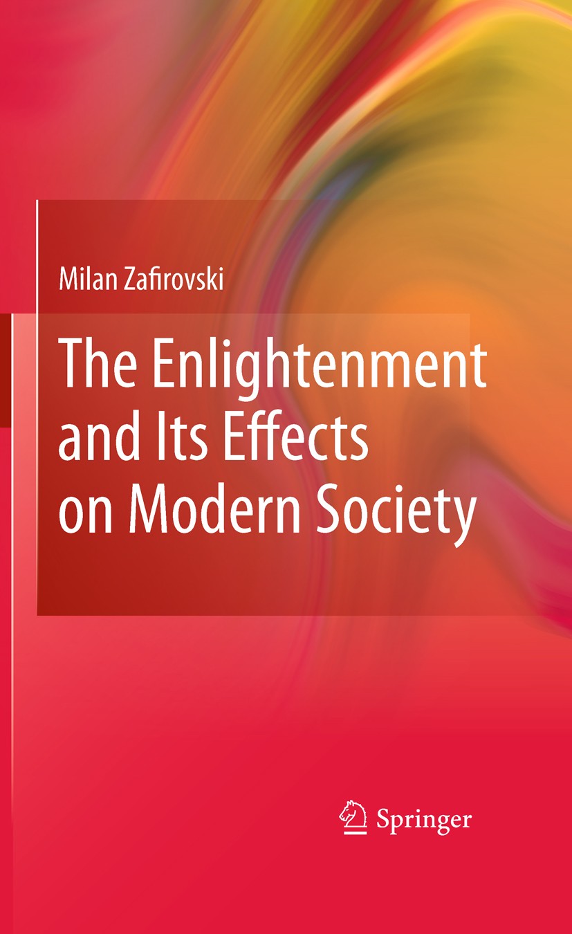 Titlebook: The Enlightenment and Its Effects on Modern Society; Milan Zafirovski Book 2011 Springer Science+Business Media, LLC 2011 Age of Reason.Ci Titlebook: The Enlightenment and Its Effects on Modern Society; Milan Zafirovski Book 2011 Springer Science+Business Media, LLC 2011 Age of Reason.Ci