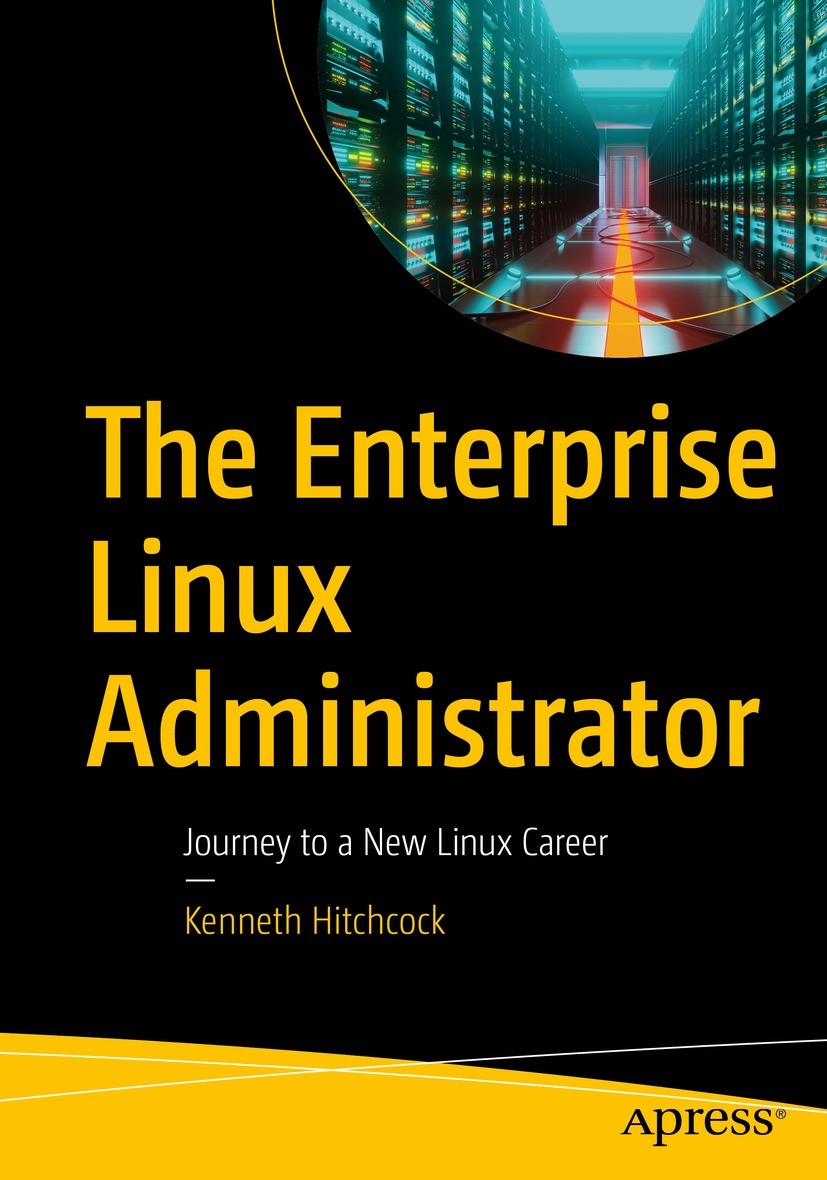 Titlebook: The Enterprise Linux Administrator; Journey to a New Lin Kenneth Hitchcock Book 2023 Kenneth Hitchcock 2023 Linux, Enterprise Linux.Fedora. Titlebook: The Enterprise Linux Administrator; Journey to a New Lin Kenneth Hitchcock Book 2023 Kenneth Hitchcock 2023 Linux, Enterprise Linux.Fedora.