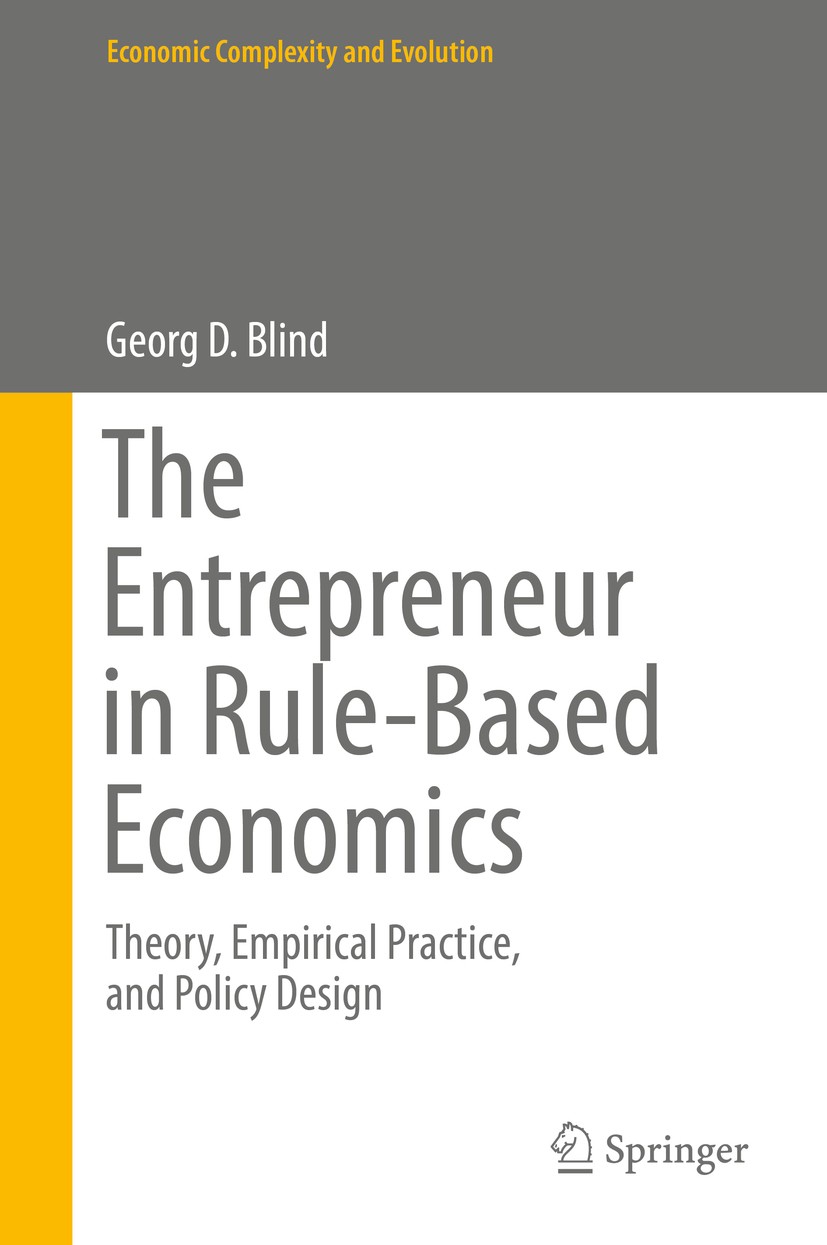 Titlebook: The Entrepreneur in Rule-Based Economics; Theory, Empirical Pr Georg D. Blind Book 2017 Springer International Publishing AG 2017 Rule-base Titlebook: The Entrepreneur in Rule-Based Economics; Theory, Empirical Pr Georg D. Blind Book 2017 Springer International Publishing AG 2017 Rule-base