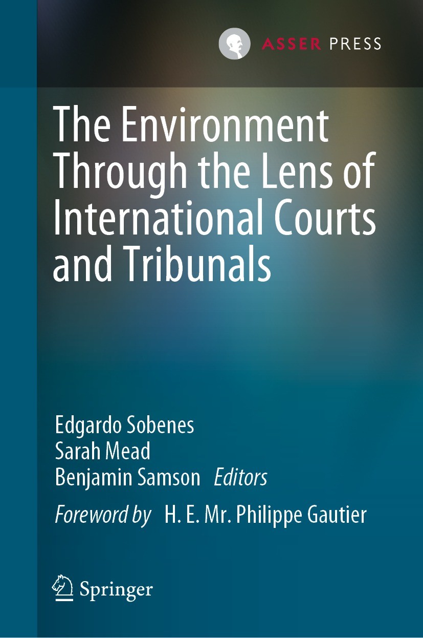 Titlebook: The Environment Through the Lens of International Courts and Tribunals; Edgardo Sobenes,Sarah Mead,Benjamin Samson Book 2022 T.M.C. Asser Titlebook: The Environment Through the Lens of International Courts and Tribunals; Edgardo Sobenes,Sarah Mead,Benjamin Samson Book 2022 T.M.C. Asser