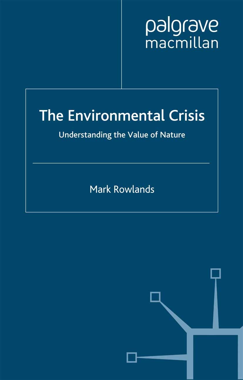 Titlebook: Environmental Crisis; Understanding the Va Mark Rowlands,Jo Campling Book 2000 Palgrave Macmillan, a division of Macmillan Publishers Limit Titlebook: Environmental Crisis; Understanding the Va Mark Rowlands,Jo Campling Book 2000 Palgrave Macmillan, a division of Macmillan Publishers Limit