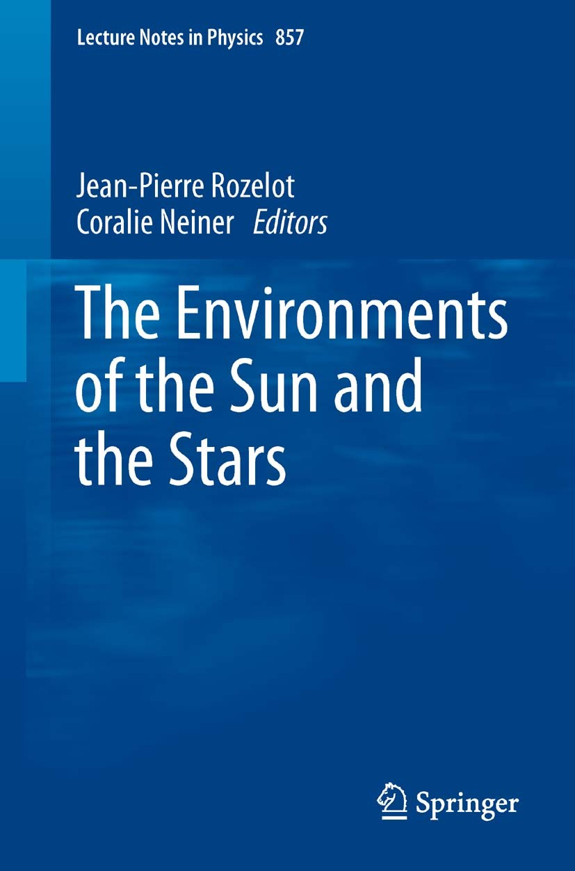 Titlebook: The Environments of the Sun and the Stars; Jean-Pierre Rozelot,Coralie Neiner Book 2013 Springer-Verlag Berlin Heidelberg 2013 Accretion d Titlebook: The Environments of the Sun and the Stars; Jean-Pierre Rozelot,Coralie Neiner Book 2013 Springer-Verlag Berlin Heidelberg 2013 Accretion d