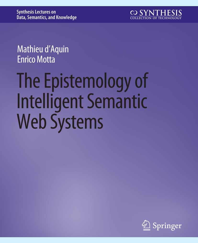Titlebook: The Epistemology of Intelligent Semantic Web Systems; Mathieu d’Aquin,Enrico Motta Book 2016 Springer Nature Switzerland AG 2016 Titlebook: The Epistemology of Intelligent Semantic Web Systems; Mathieu d’Aquin,Enrico Motta Book 2016 Springer Nature Switzerland AG 2016
