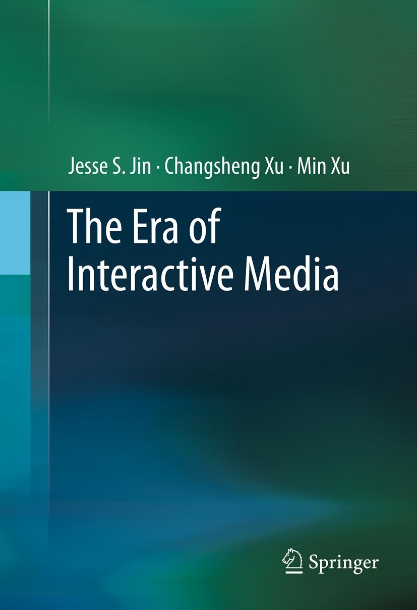 Titlebook: The Era of Interactive Media; Jesse S. Jin,Changsheng Xu,Min Xu Conference proceedings 2013 Springer Science+Business Media, LLC 2013 Cont Titlebook: The Era of Interactive Media; Jesse S. Jin,Changsheng Xu,Min Xu Conference proceedings 2013 Springer Science+Business Media, LLC 2013 Cont