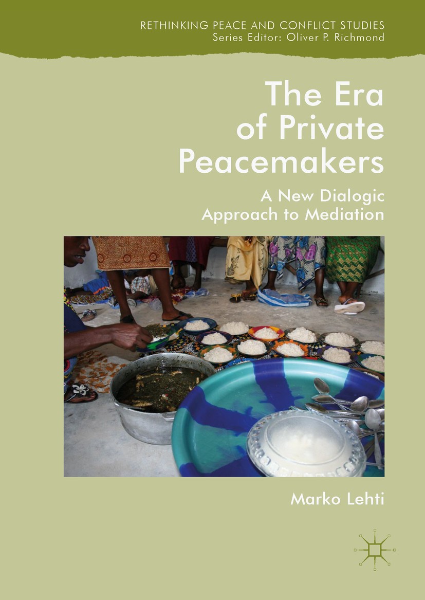 Titlebook: The Era of Private Peacemakers; A New Dialogic Appro Marko Lehti Book 2019 The Editor(s) (if applicable) and The Author(s) 2019 Peacemaking Titlebook: The Era of Private Peacemakers; A New Dialogic Appro Marko Lehti Book 2019 The Editor(s) (if applicable) and The Author(s) 2019 Peacemaking