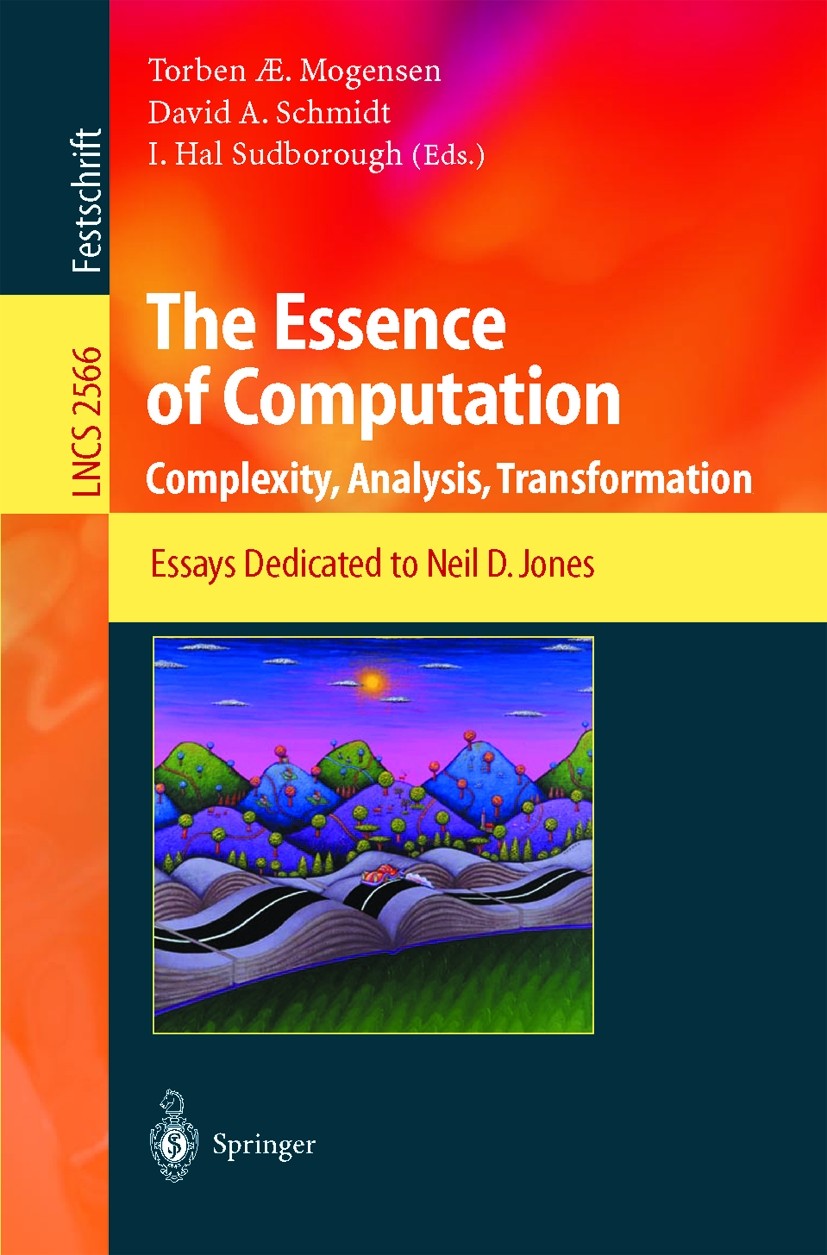 Titlebook: The Essence of Computation; Complexity, Analysis Torben Æ. Mogensen,David A. Schmidt,I. Hal Sudboro Book 2002 Springer-Verlag Berlin Heidel Titlebook: The Essence of Computation; Complexity, Analysis Torben Æ. Mogensen,David A. Schmidt,I. Hal Sudboro Book 2002 Springer-Verlag Berlin Heidel
