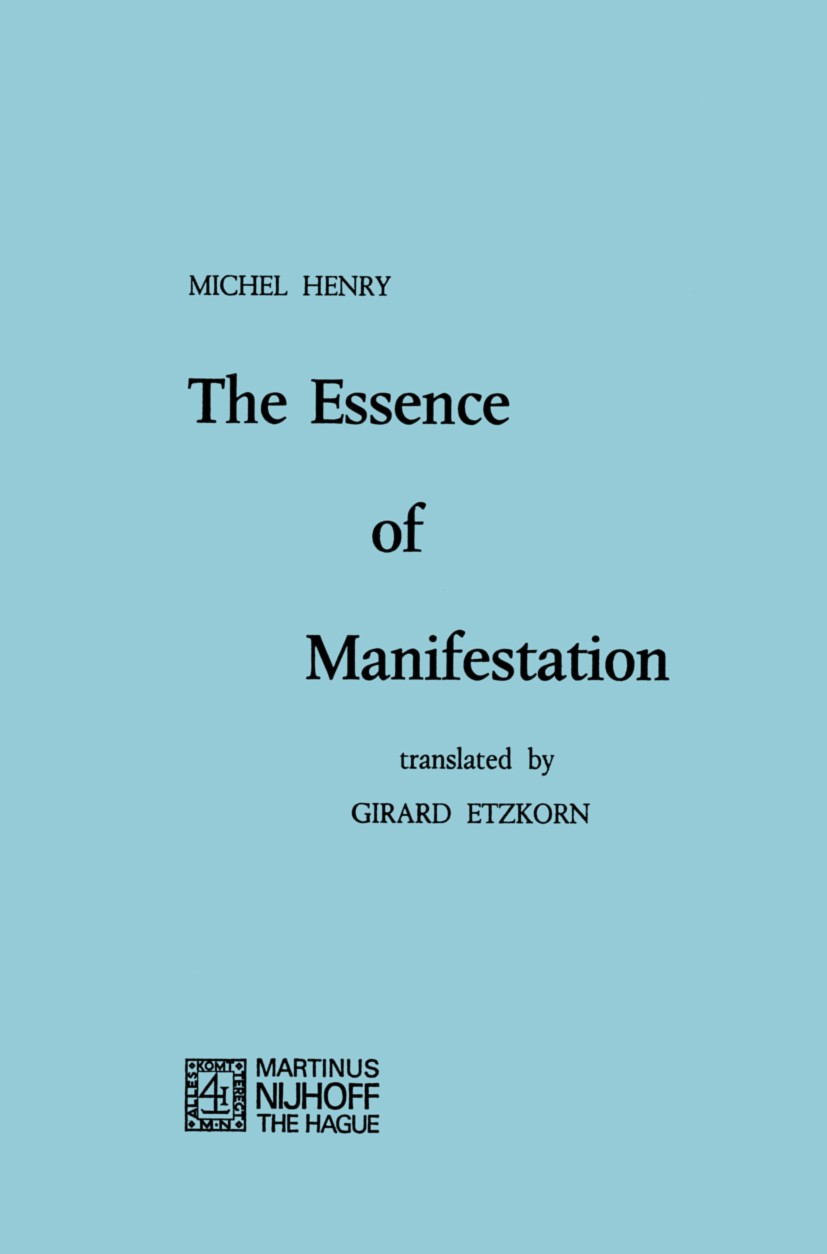 Titlebook: The Essence of Manifestation; Michel Henry Book 1973 Springer Science+Business Media B.V. 1973 Georg Wilhelm Friedrich Hegel.Immanuel Kant Titlebook: The Essence of Manifestation; Michel Henry Book 1973 Springer Science+Business Media B.V. 1973 Georg Wilhelm Friedrich Hegel.Immanuel Kant
