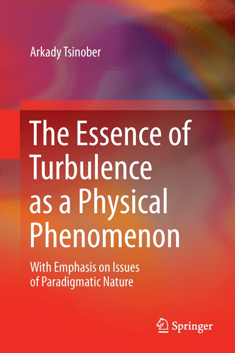 Titlebook: The Essence of Turbulence as a Physical Phenomenon; With Emphasis on Iss Arkady Tsinober Book 20141st edition Springer Science+Business Med Titlebook: The Essence of Turbulence as a Physical Phenomenon; With Emphasis on Iss Arkady Tsinober Book 20141st edition Springer Science+Business Med
