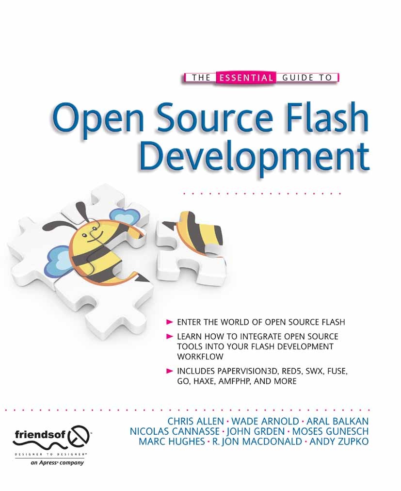 Titlebook: The Essential Guide to Open Source Flash Development; Chris Allen,Wade Arnold,Andy Zupko Book 2008 The Author(s) 2008 ActionScript.ActionS Titlebook: The Essential Guide to Open Source Flash Development; Chris Allen,Wade Arnold,Andy Zupko Book 2008 The Author(s) 2008 ActionScript.ActionS