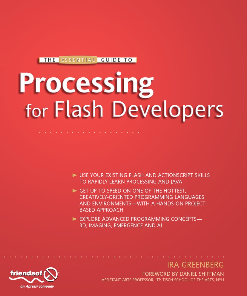 Titlebook: The Essential Guide to Processing for Flash Developers; Ira J. Greenberg Book 2009 Ira Greenberg 2009 ActionScript.Animation.Audio.Flash.J Titlebook: The Essential Guide to Processing for Flash Developers; Ira J. Greenberg Book 2009 Ira Greenberg 2009 ActionScript.Animation.Audio.Flash.J