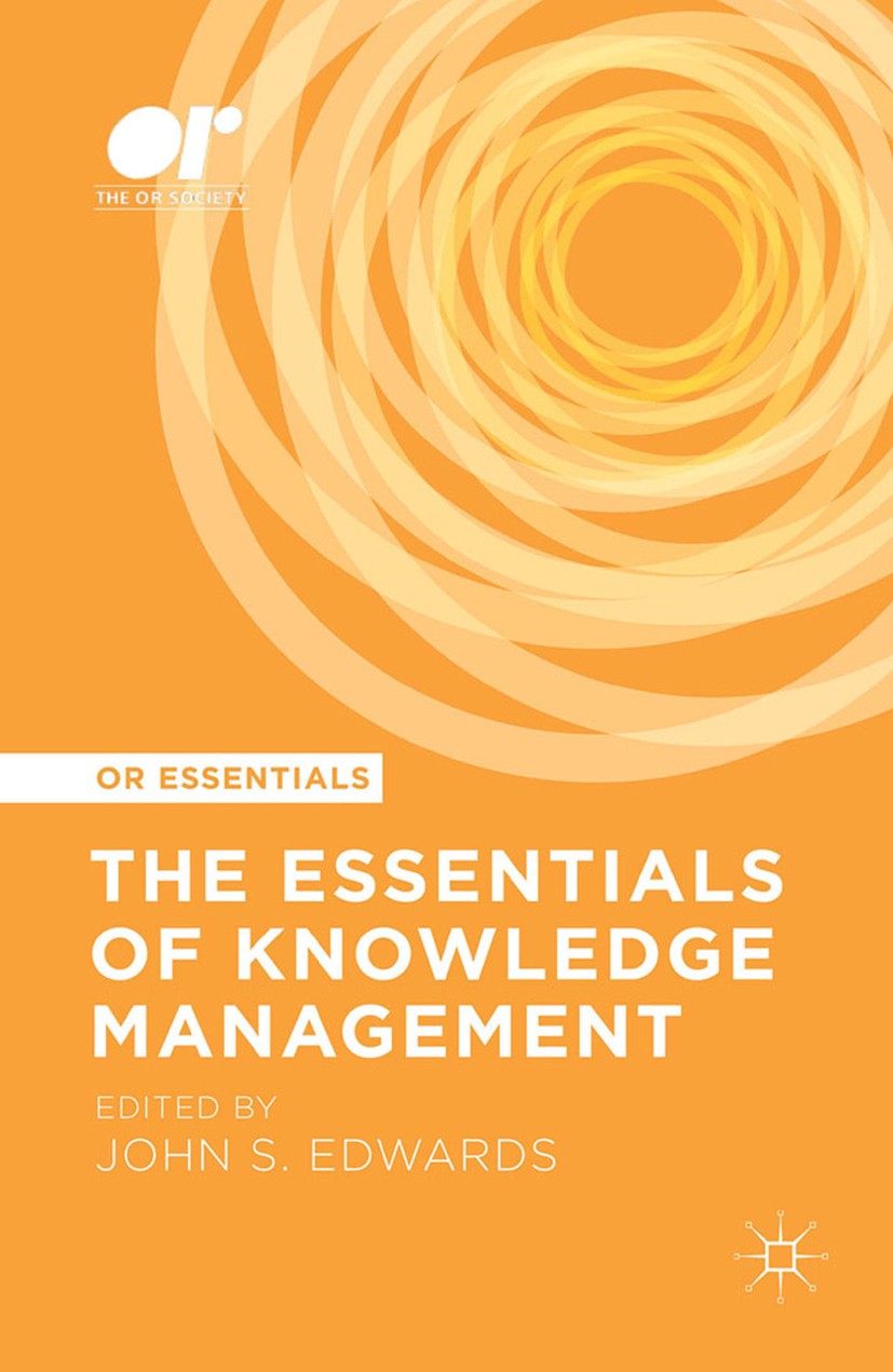 Titlebook: The Essentials of Knowledge Management; John S. Edwards (Professor of Knowledge Management Book 2015 The Editor(s) (if applicable) and The Titlebook: The Essentials of Knowledge Management; John S. Edwards (Professor of Knowledge Management Book 2015 The Editor(s) (if applicable) and The