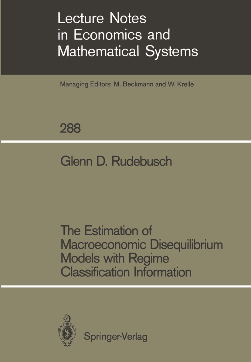Titlebook: The Estimation of Macroeconomic Disequilibrium Models with Regime Classification Information; Glenn D. Rudebusch Book 1987 Springer-Verlag Titlebook: The Estimation of Macroeconomic Disequilibrium Models with Regime Classification Information; Glenn D. Rudebusch Book 1987 Springer-Verlag
