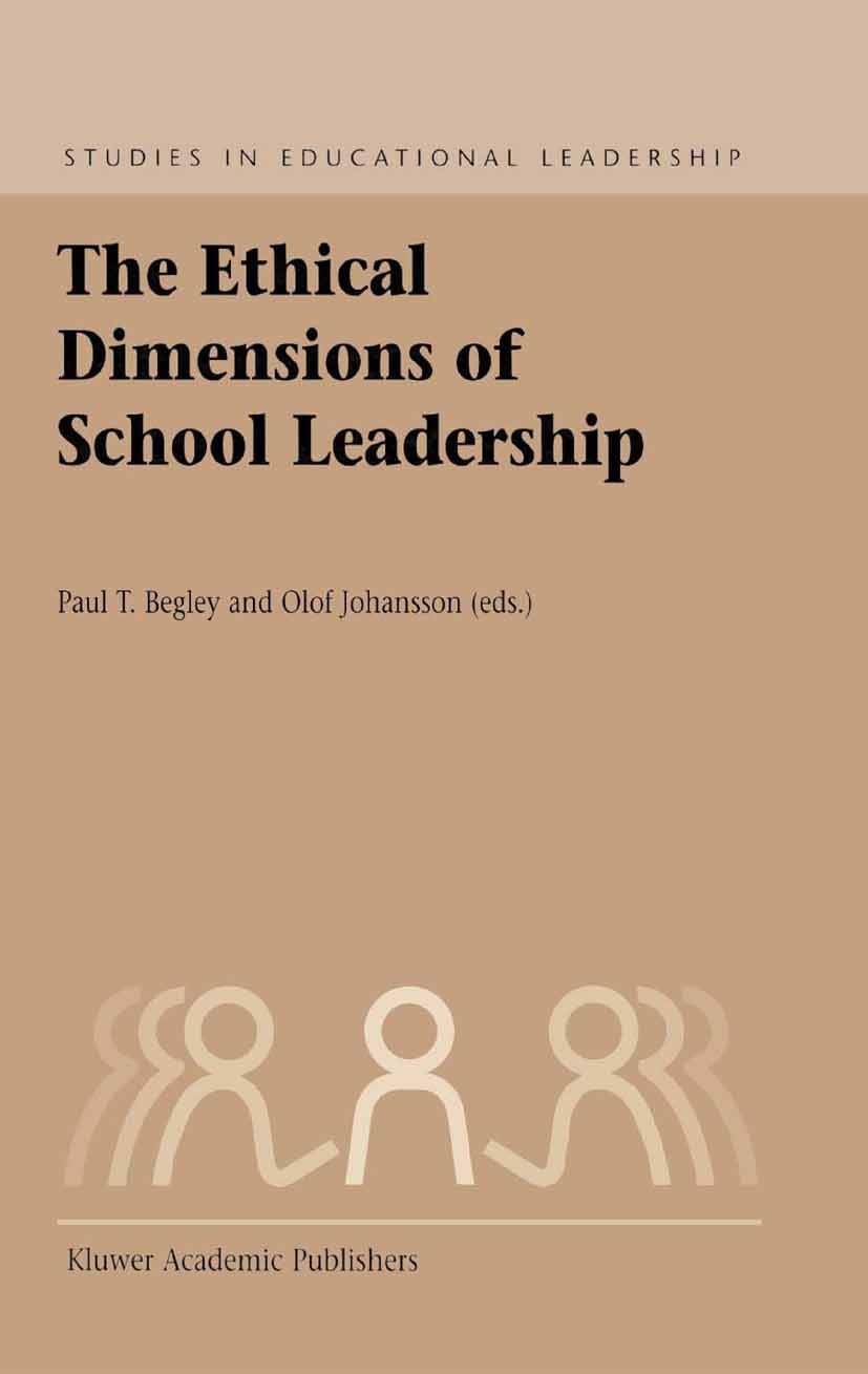 Titlebook: The Ethical Dimensions of School Leadership; Paul T. Begley,Olof Johansson Book 2003 Springer Science+Business Media B.V. 2003 District.co Titlebook: The Ethical Dimensions of School Leadership; Paul T. Begley,Olof Johansson Book 2003 Springer Science+Business Media B.V. 2003 District.co