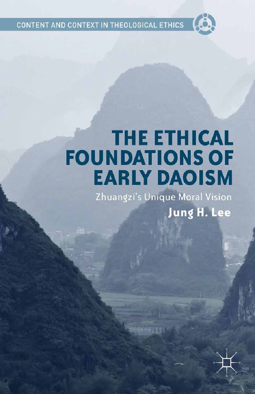 Titlebook: The Ethical Foundations of Early Daoism; Zhuangzi’s Unique Mo Jung H. Lee Book 2014 Palgrave Macmillan, a division of Nature America Inc. 2 Titlebook: The Ethical Foundations of Early Daoism; Zhuangzi’s Unique Mo Jung H. Lee Book 2014 Palgrave Macmillan, a division of Nature America Inc. 2