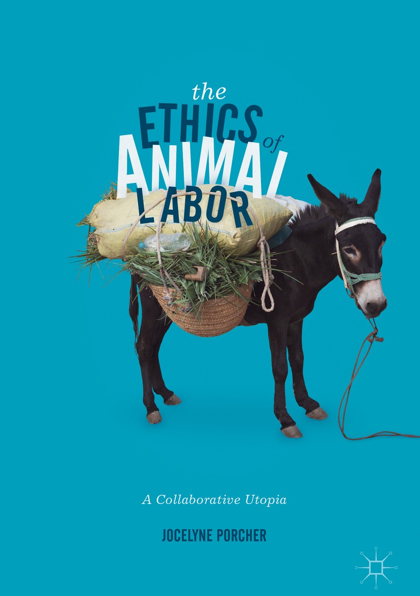 Titlebook: The Ethics of Animal Labor; A Collaborative Utop Jocelyne Porcher Book 2017 The Editor(s) (if applicable) and The Author(s) 2017 Human-anim Titlebook: The Ethics of Animal Labor; A Collaborative Utop Jocelyne Porcher Book 2017 The Editor(s) (if applicable) and The Author(s) 2017 Human-anim
