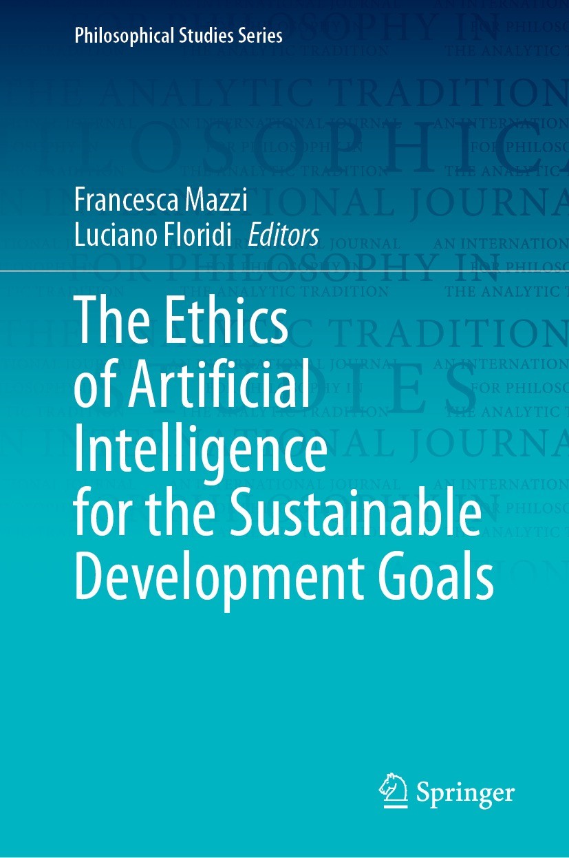 Titlebook: The Ethics of Artificial Intelligence for the Sustainable Development Goals; Francesca Mazzi,Luciano Floridi Book 2023 The Editor(s) (if a Titlebook: The Ethics of Artificial Intelligence for the Sustainable Development Goals; Francesca Mazzi,Luciano Floridi Book 2023 The Editor(s) (if a