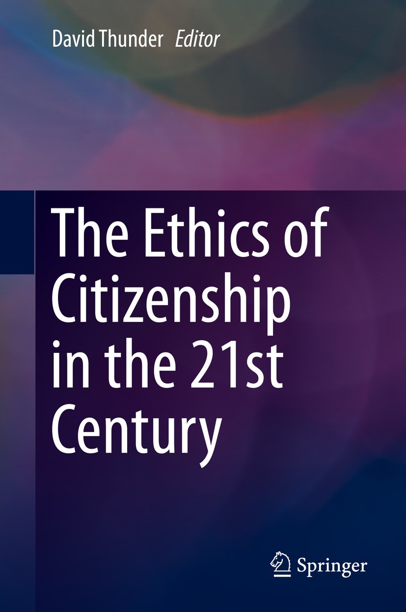 Titlebook: The Ethics of Citizenship in the 21st Century; David Thunder Book 2017 Springer International Publishing AG 2017 ethics of citizenship.eth Titlebook: The Ethics of Citizenship in the 21st Century; David Thunder Book 2017 Springer International Publishing AG 2017 ethics of citizenship.eth