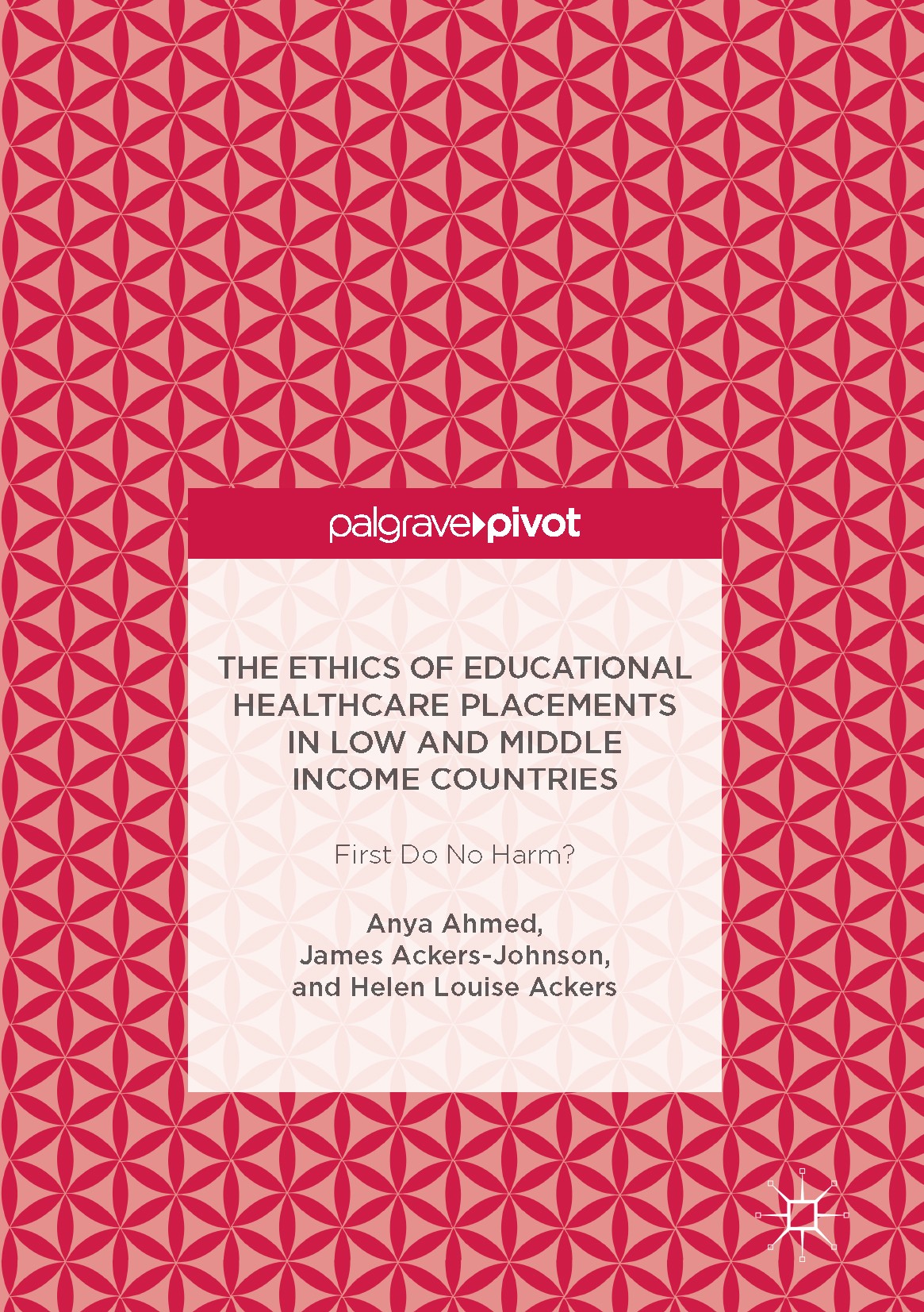 Titlebook: The Ethics of Educational Healthcare Placements in Low and Middle Income Countries; First Do No Harm? Anya Ahmed,James Ackers-Johnson,Helen Titlebook: The Ethics of Educational Healthcare Placements in Low and Middle Income Countries; First Do No Harm? Anya Ahmed,James Ackers-Johnson,Helen
