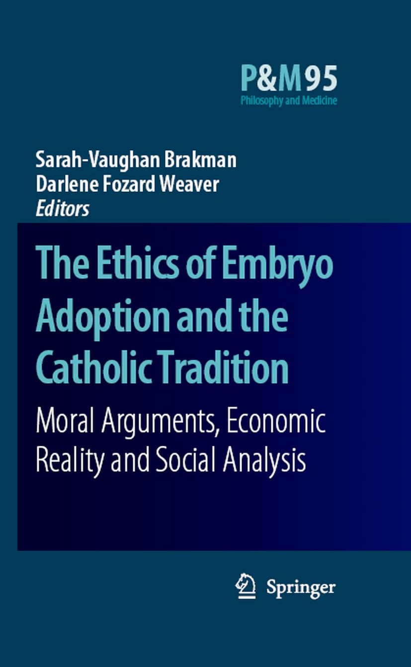 Titlebook: The Ethics of Embryo Adoption and the Catholic Tradition; Moral Arguments, Eco Sarah-Vaughan Brakman,Darlene Fozard Weaver Book 2007 Spring Titlebook: The Ethics of Embryo Adoption and the Catholic Tradition; Moral Arguments, Eco Sarah-Vaughan Brakman,Darlene Fozard Weaver Book 2007 Spring