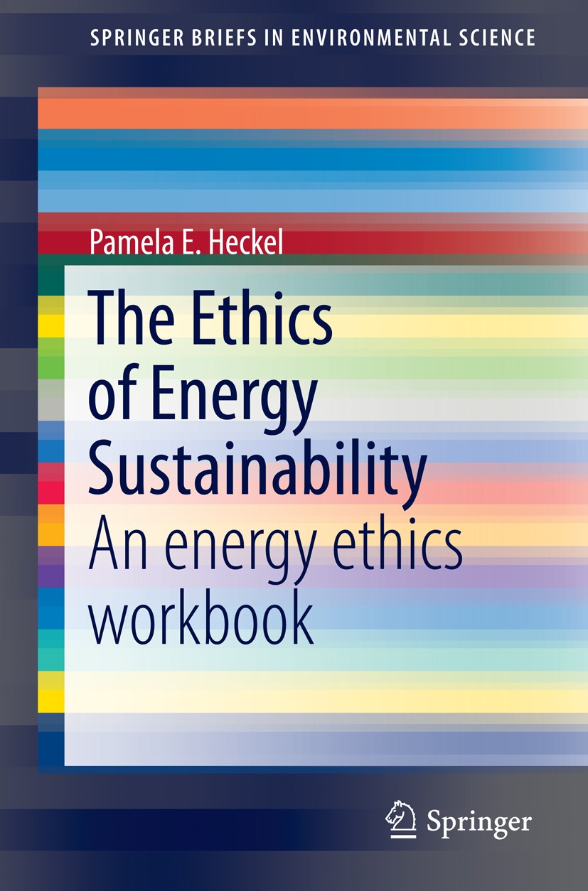 Titlebook: The Ethics of Energy Sustainability; An energy ethics wor Pamela E. Heckel Book 2015 The Author 2015 Deontology.Energy Interdependence.Publ Titlebook: The Ethics of Energy Sustainability; An energy ethics wor Pamela E. Heckel Book 2015 The Author 2015 Deontology.Energy Interdependence.Publ