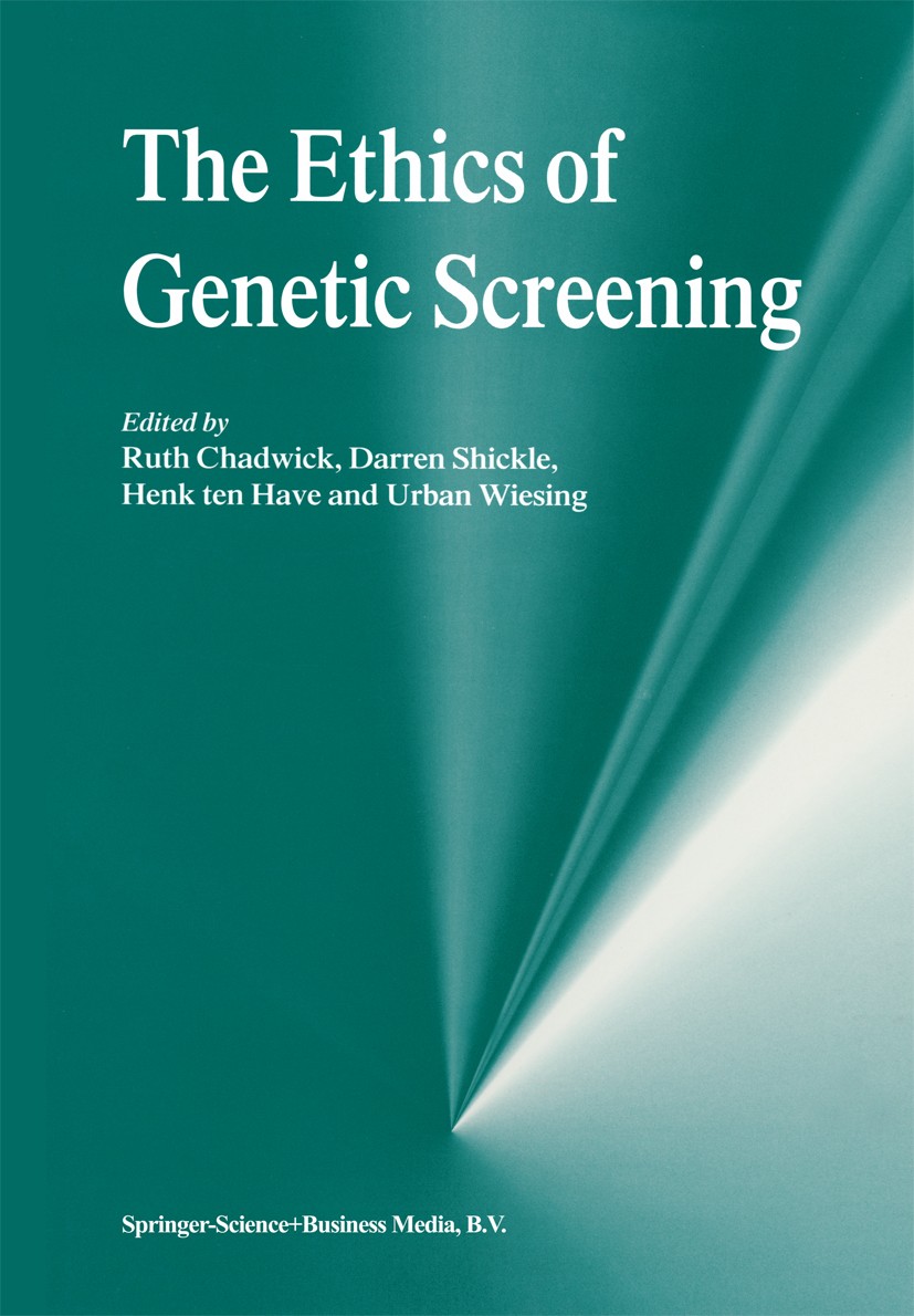 Titlebook: The Ethics of Genetic Screening; Ruth Chadwick,Darren Shickle,Urban Wiesing Book 1999 Springer Science+Business Media B.V. 1999 developmen Titlebook: The Ethics of Genetic Screening; Ruth Chadwick,Darren Shickle,Urban Wiesing Book 1999 Springer Science+Business Media B.V. 1999 developmen