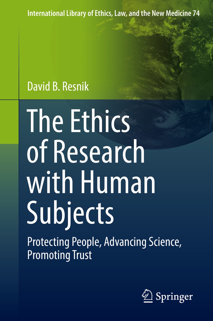 Titlebook: The Ethics of Research with Human Subjects; Protecting People, A David B. Resnik Book 2018 Springer International Publishing AG 2018 ethics Titlebook: The Ethics of Research with Human Subjects; Protecting People, A David B. Resnik Book 2018 Springer International Publishing AG 2018 ethics