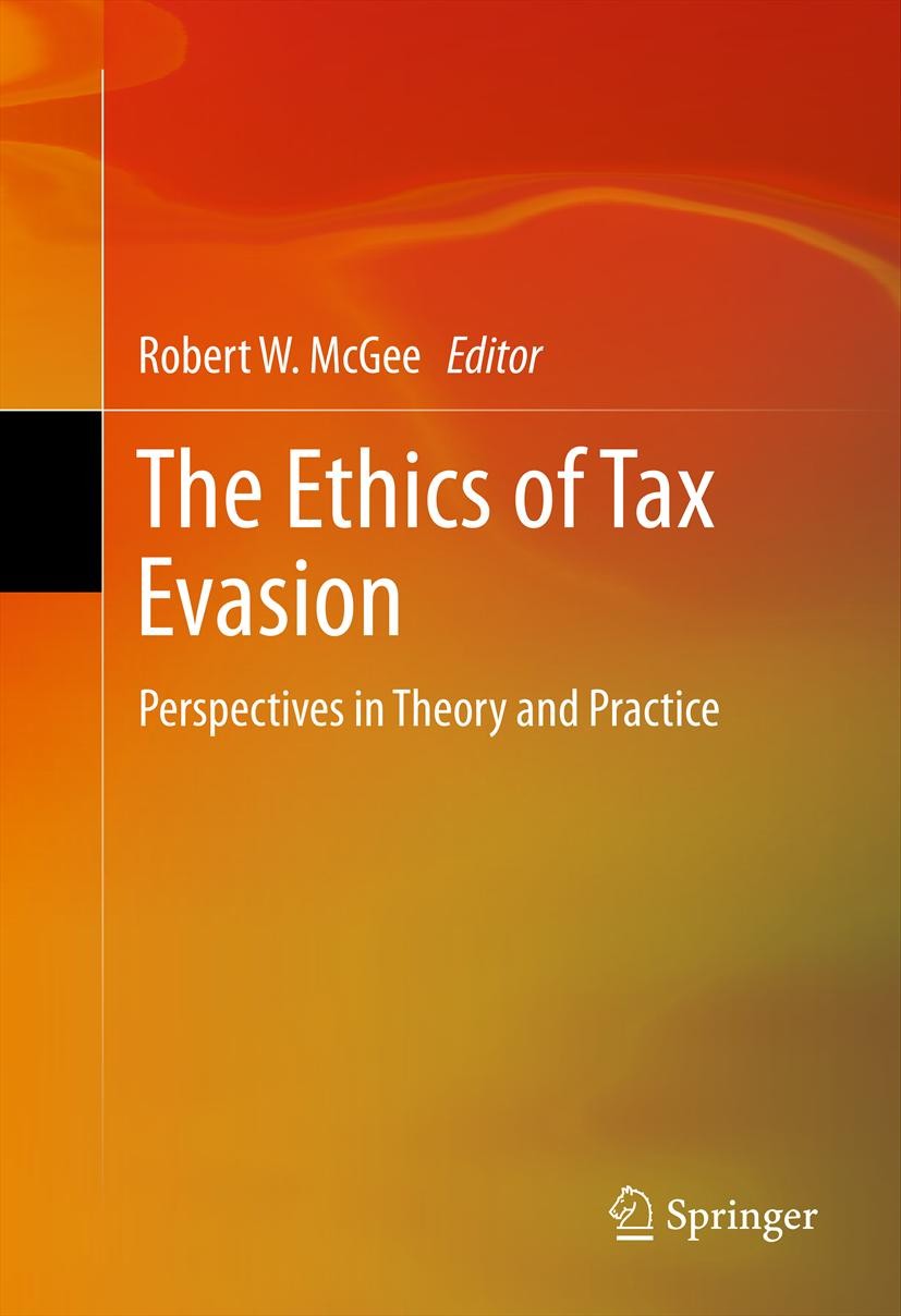 Titlebook: The Ethics of Tax Evasion; Perspectives in Theo Robert W. McGee Book 2012 Springer Science+Business Media, LLC 2012 Business Ethics.Ethics. Titlebook: The Ethics of Tax Evasion; Perspectives in Theo Robert W. McGee Book 2012 Springer Science+Business Media, LLC 2012 Business Ethics.Ethics.