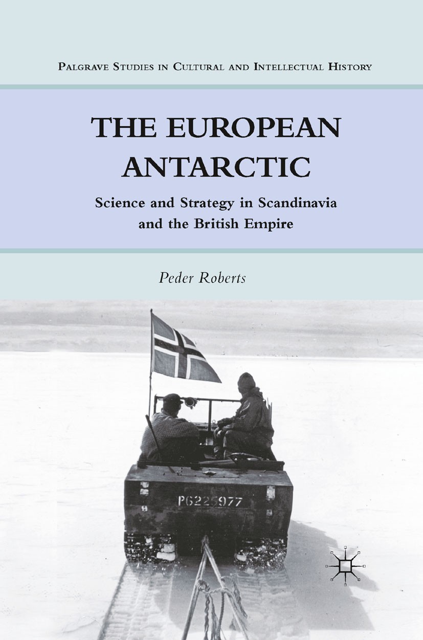 Titlebook: The European Antarctic; Science and Strategy Peder Roberts Book 2011 Peder Roberts 2011 Britain.British Empire.commerce.empire.Europe.histo Titlebook: The European Antarctic; Science and Strategy Peder Roberts Book 2011 Peder Roberts 2011 Britain.British Empire.commerce.empire.Europe.histo