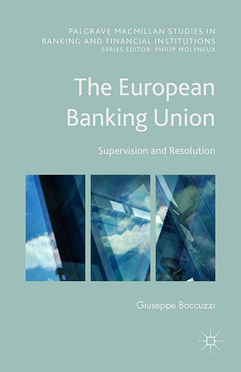Titlebook: The European Banking Union; Supervision and Reso Giuseppe Boccuzzi Book 2016 The Editor(s) (if applicable) and The Author(s) 2016 financial Titlebook: The European Banking Union; Supervision and Reso Giuseppe Boccuzzi Book 2016 The Editor(s) (if applicable) and The Author(s) 2016 financial