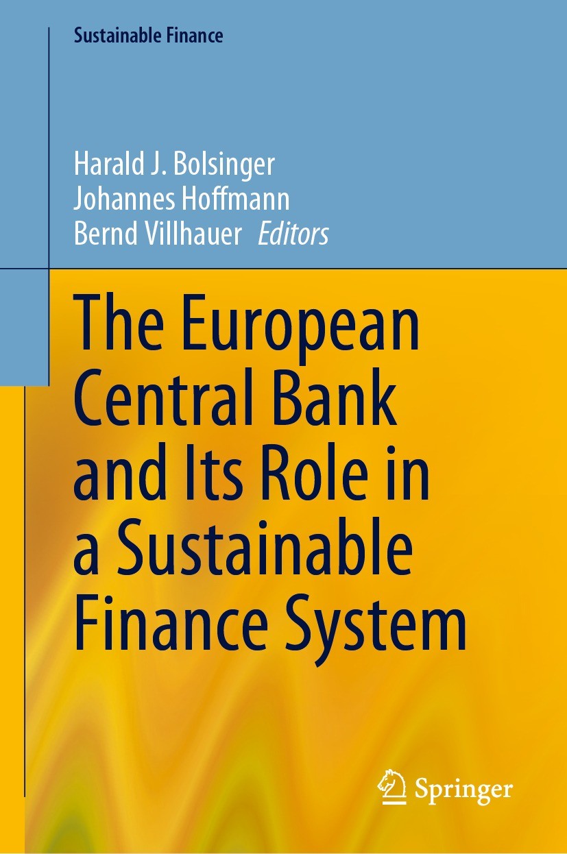 Titlebook: The European Central Bank and Its Role in a Sustainable Finance System; Harald J. Bolsinger,Johannes Hoffmann,Bernd Villha Book 2023 The E Titlebook: The European Central Bank and Its Role in a Sustainable Finance System; Harald J. Bolsinger,Johannes Hoffmann,Bernd Villha Book 2023 The E