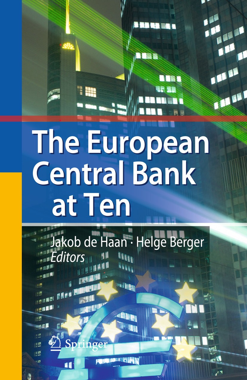 Titlebook: The European Central Bank at Ten; Jakob Haan,Helge Berger Book 2010 Springer-Verlag Berlin Heidelberg 2010 Bank.ECB.Euro.Euro area.Europea Titlebook: The European Central Bank at Ten; Jakob Haan,Helge Berger Book 2010 Springer-Verlag Berlin Heidelberg 2010 Bank.ECB.Euro.Euro area.Europea