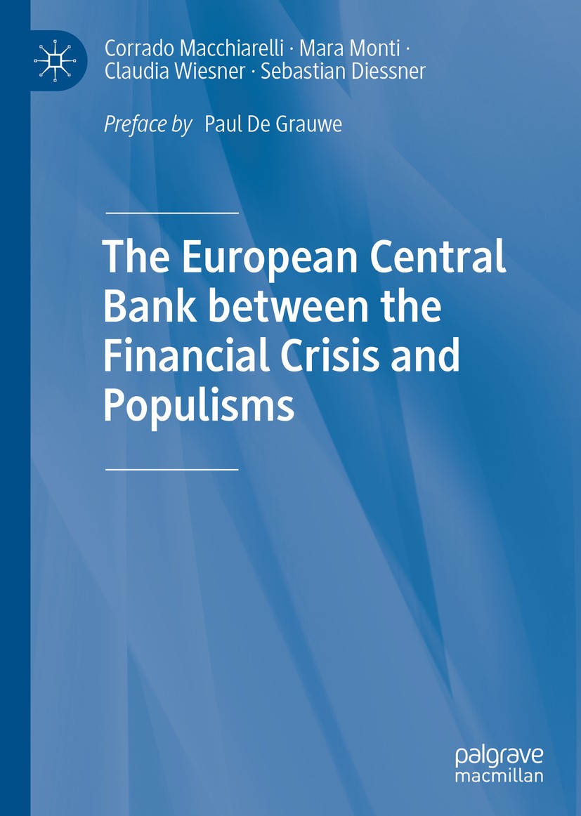 Titlebook: The European Central Bank between the Financial Crisis and Populisms; Corrado Macchiarelli,Mara Monti,Sebastian Diessner Book 2020 The Edi Titlebook: The European Central Bank between the Financial Crisis and Populisms; Corrado Macchiarelli,Mara Monti,Sebastian Diessner Book 2020 The Edi