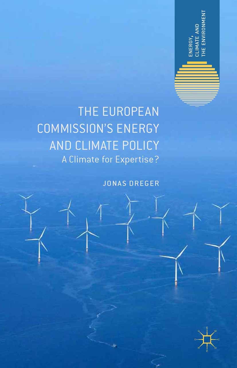 Titlebook: The European Commission‘s Energy and Climate Policy; A Climate for Expert Jonas Dreger Book 2014 Palgrave Macmillan, a division of Macmilla Titlebook: The European Commission‘s Energy and Climate Policy; A Climate for Expert Jonas Dreger Book 2014 Palgrave Macmillan, a division of Macmilla