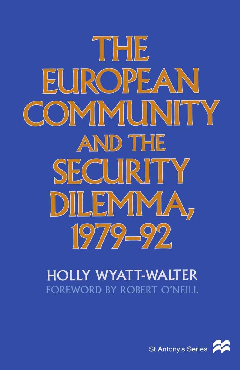 Titlebook: The European Community and the Security Dilemma, 1979–92; Holly Wyatt-Walter Book 1997 Andrew Wyatt-Walter 1997 Cold War.community.crisis. Titlebook: The European Community and the Security Dilemma, 1979–92; Holly Wyatt-Walter Book 1997 Andrew Wyatt-Walter 1997 Cold War.community.crisis.