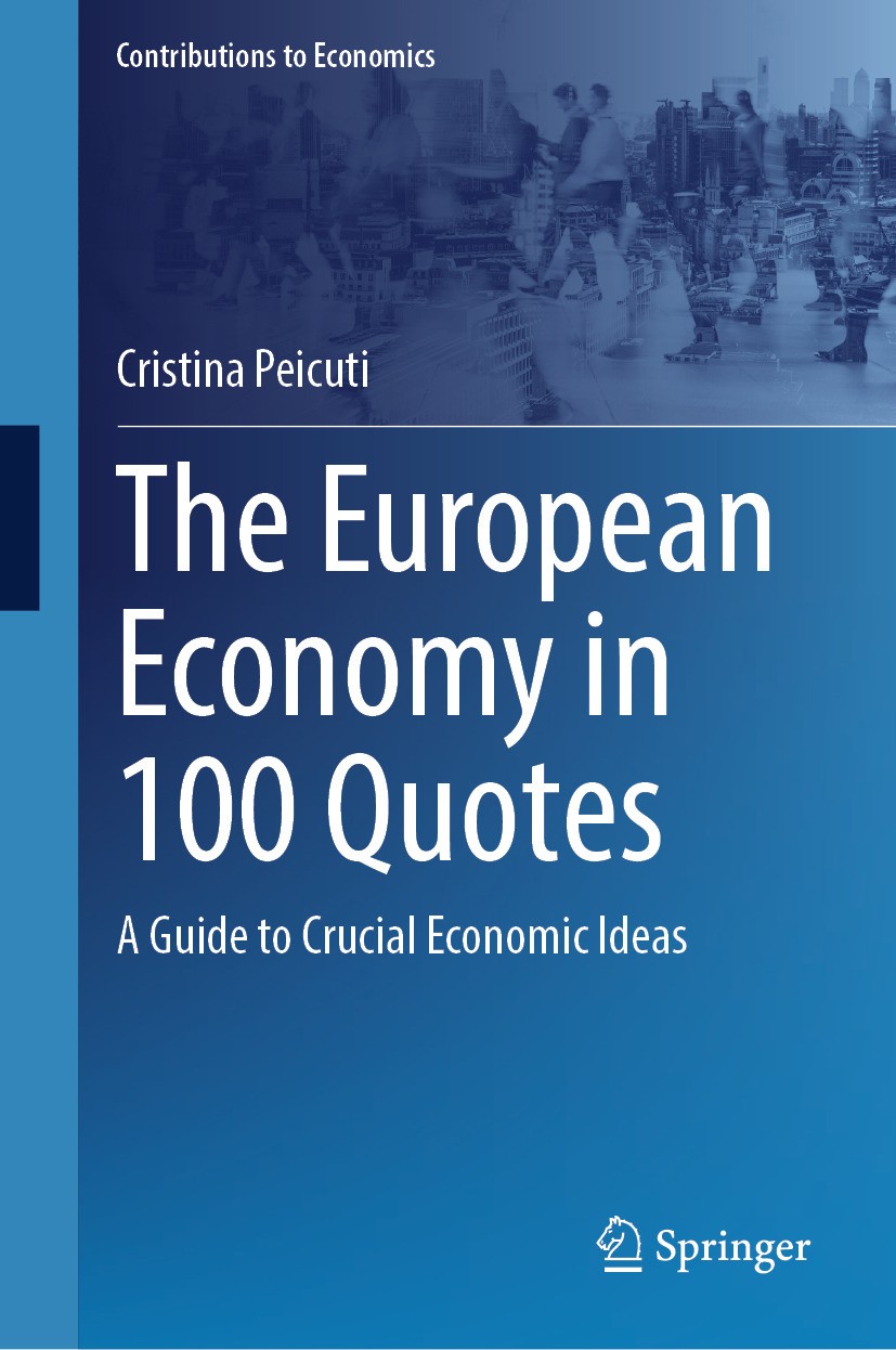 Titlebook: The European Economy in 100 Quotes; A Guide to Crucial E Cristina Peicuti Book 2024 The Editor(s) (if applicable) and The Author(s), under Titlebook: The European Economy in 100 Quotes; A Guide to Crucial E Cristina Peicuti Book 2024 The Editor(s) (if applicable) and The Author(s), under