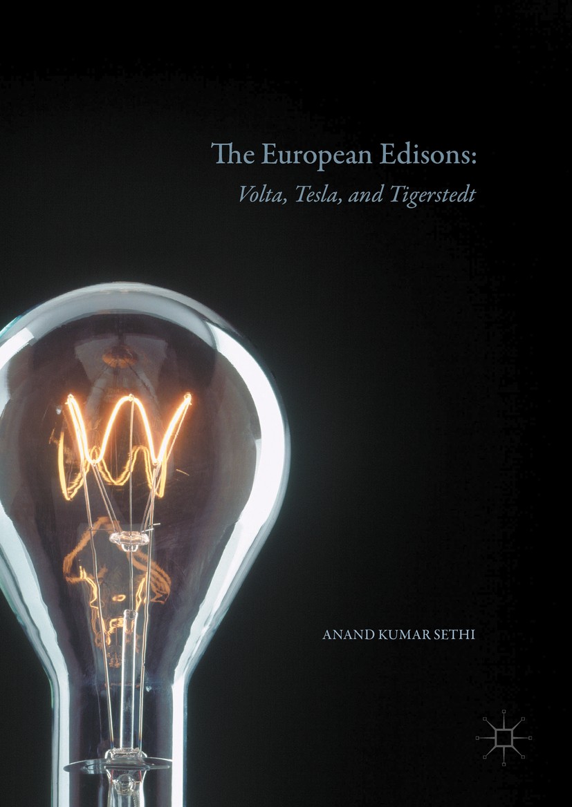 Titlebook: The European Edisons; Volta, Tesla, and Ti Anand Kumar Sethi Book 2016 The Editor(s) (if applicable) and The Author(s) 2016 Volta.Tesla.Tig Titlebook: The European Edisons; Volta, Tesla, and Ti Anand Kumar Sethi Book 2016 The Editor(s) (if applicable) and The Author(s) 2016 Volta.Tesla.Tig