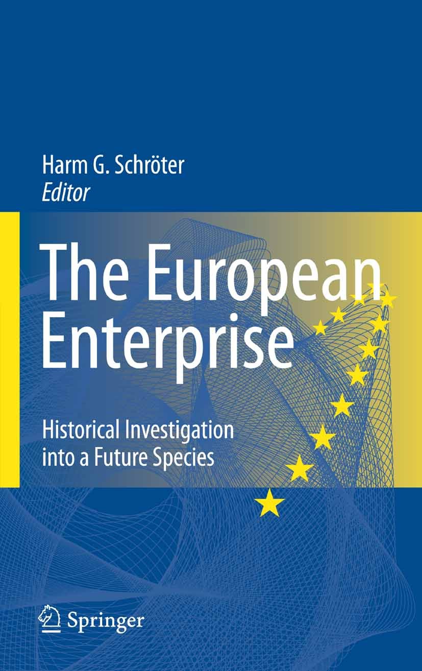 Titlebook: The European Enterprise; Historical Investiga Harm G. Schröter Book 2008 Springer-Verlag Berlin Heidelberg 2008 European Integration.Europe Titlebook: The European Enterprise; Historical Investiga Harm G. Schröter Book 2008 Springer-Verlag Berlin Heidelberg 2008 European Integration.Europe