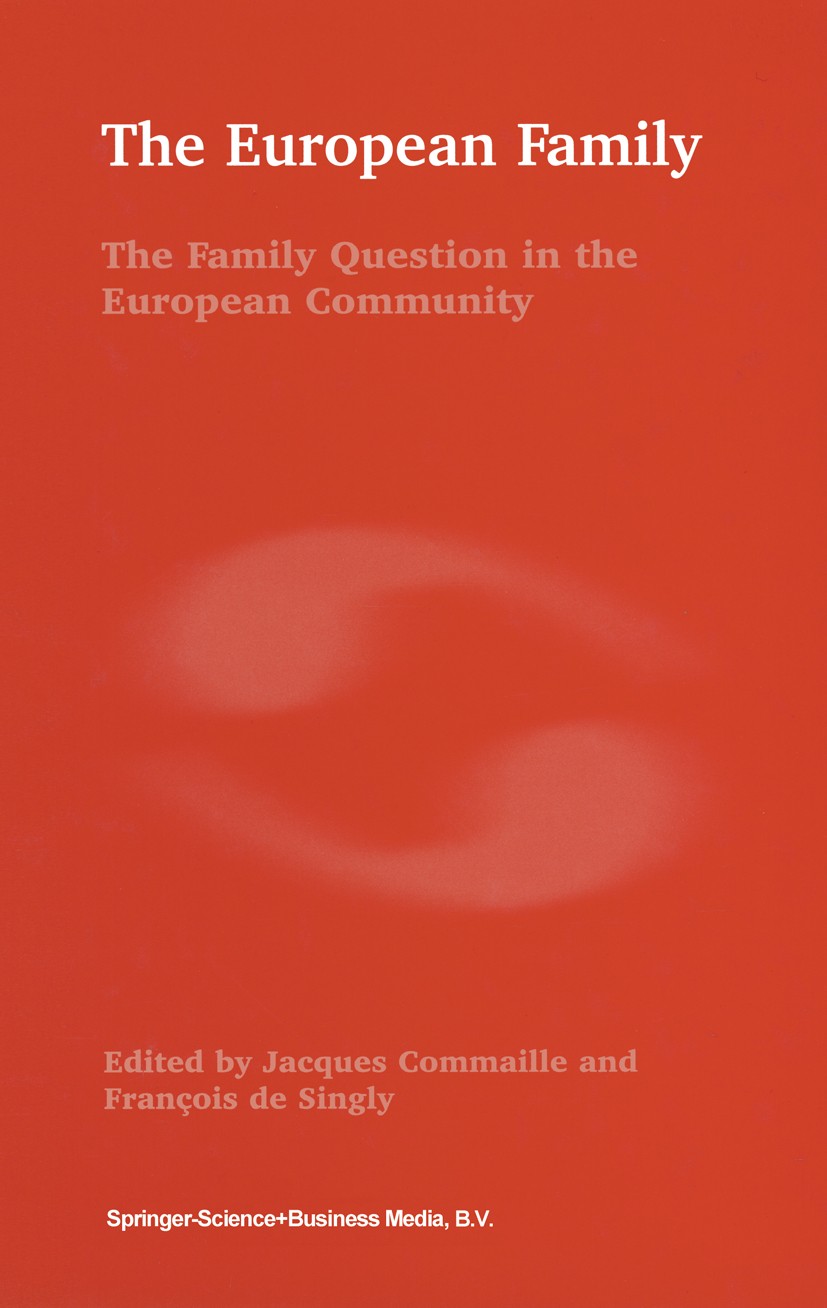 Titlebook: The European Family; The Family Question Jacques Commaille,François Singly Book 1997 Springer Science+Business Media B.V. 1997 European Un Titlebook: The European Family; The Family Question Jacques Commaille,François Singly Book 1997 Springer Science+Business Media B.V. 1997 European Un