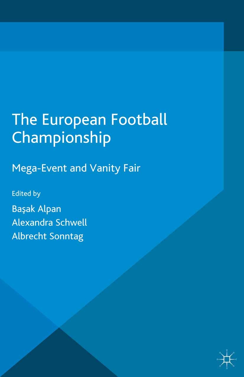 Titlebook: The European Football Championship; Mega-Event and Vanit Başak Alpan,Alexandra Schwell,Albrecht Sonntag Book 2015 The Editor(s) (if applica Titlebook: The European Football Championship; Mega-Event and Vanit Başak Alpan,Alexandra Schwell,Albrecht Sonntag Book 2015 The Editor(s) (if applica