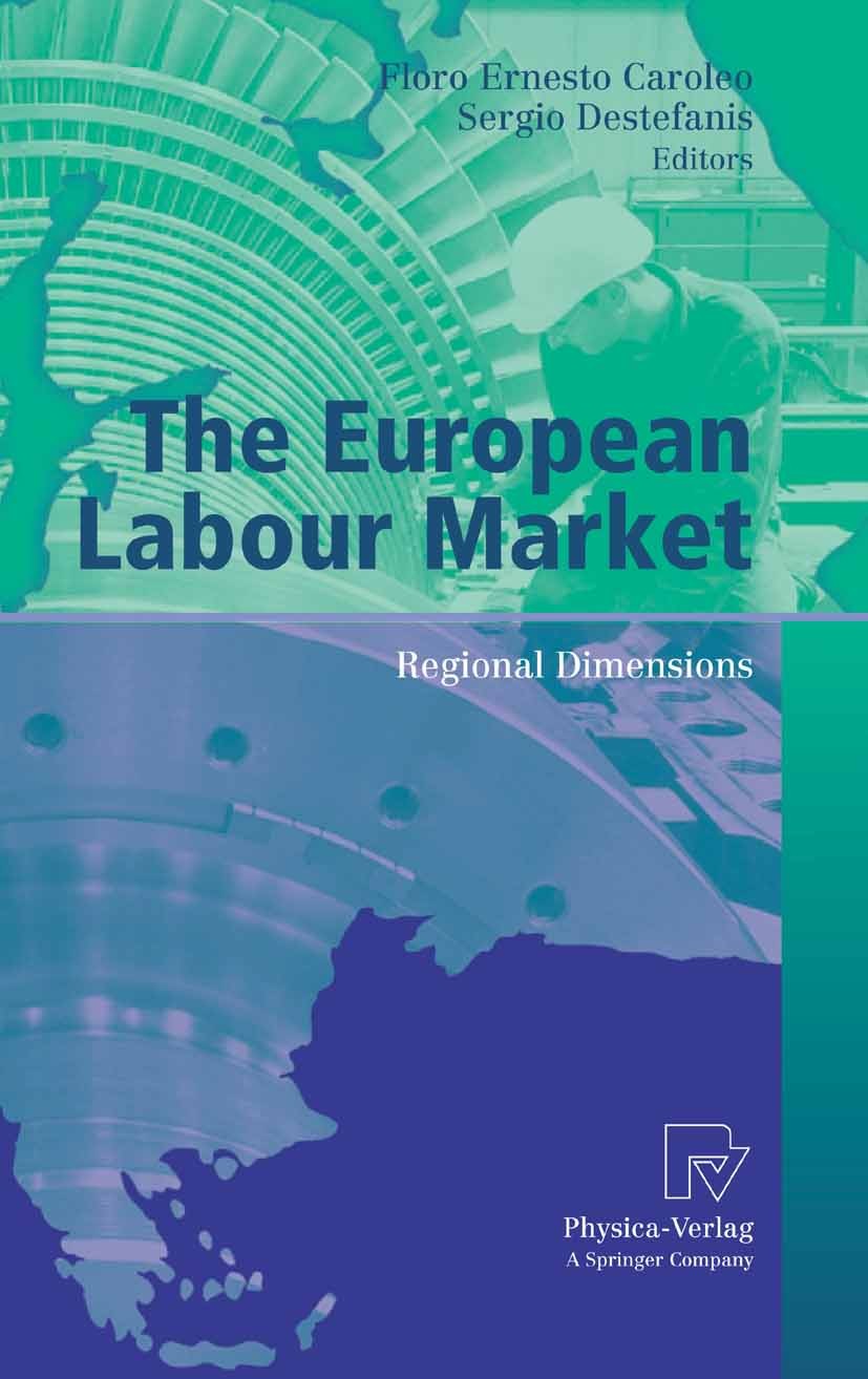 Titlebook: The European Labour Market; Regional Dimensions Floro Ernesto Caroleo,Sergio Destefanis Conference proceedings 2006 Physica-Verlag Heidelbe Titlebook: The European Labour Market; Regional Dimensions Floro Ernesto Caroleo,Sergio Destefanis Conference proceedings 2006 Physica-Verlag Heidelbe
