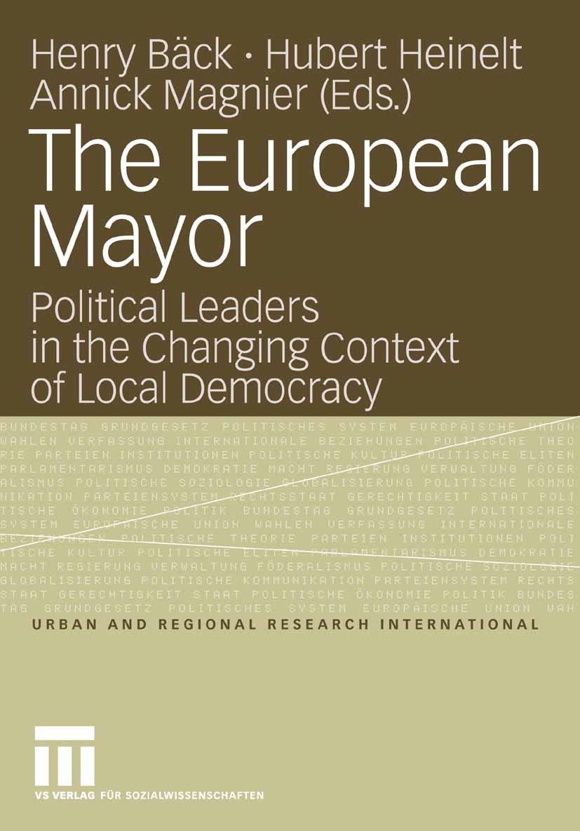 Titlebook: The European Mayor; Political Leaders in Henry Bäck,Hubert Heinelt,Annick Magnier Book 2006 VS Verlag für Sozialwissenschaften | Springer F Titlebook: The European Mayor; Political Leaders in Henry Bäck,Hubert Heinelt,Annick Magnier Book 2006 VS Verlag für Sozialwissenschaften | Springer F