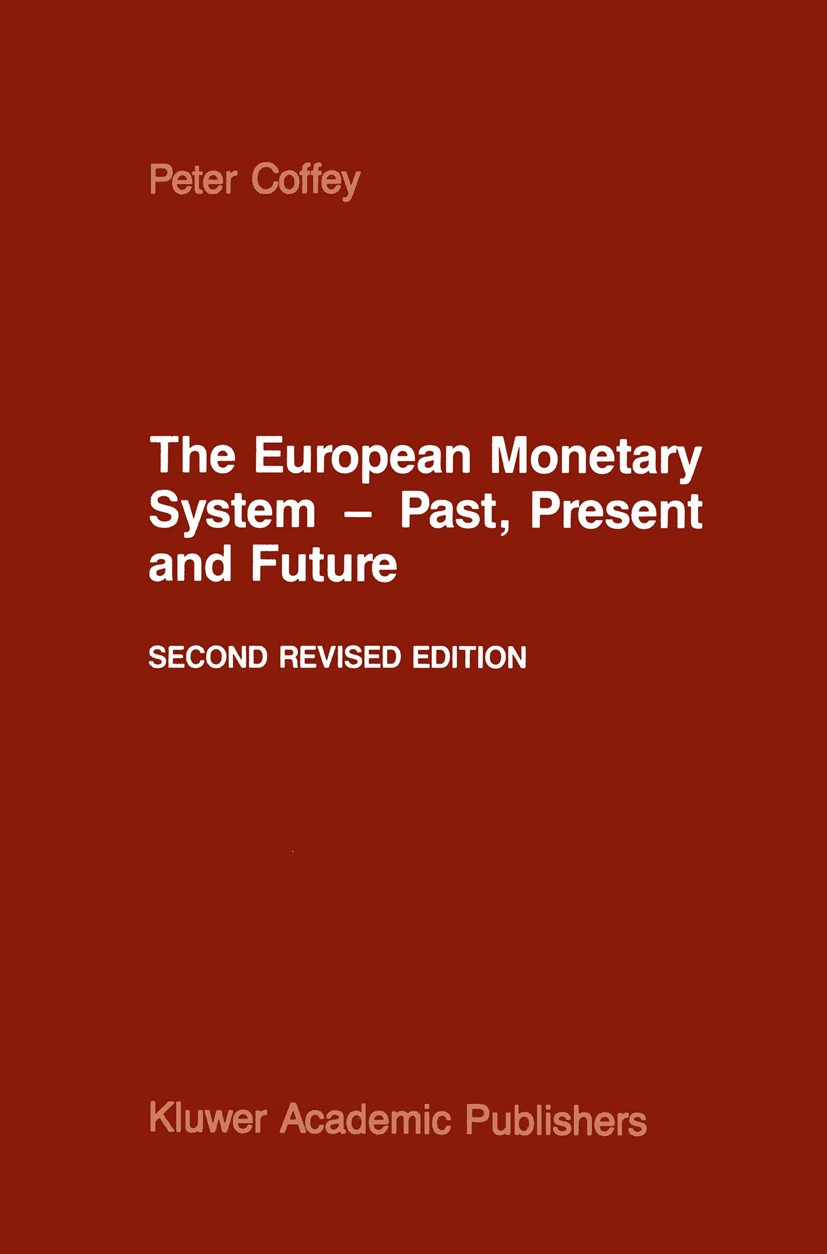 Titlebook: The European Monetary System — Past, Present and Future; Peter Coffey Book 1987Latest edition Martinus Nijhoff Publishers, Dordrecht 1987 Titlebook: The European Monetary System — Past, Present and Future; Peter Coffey Book 1987Latest edition Martinus Nijhoff Publishers, Dordrecht 1987