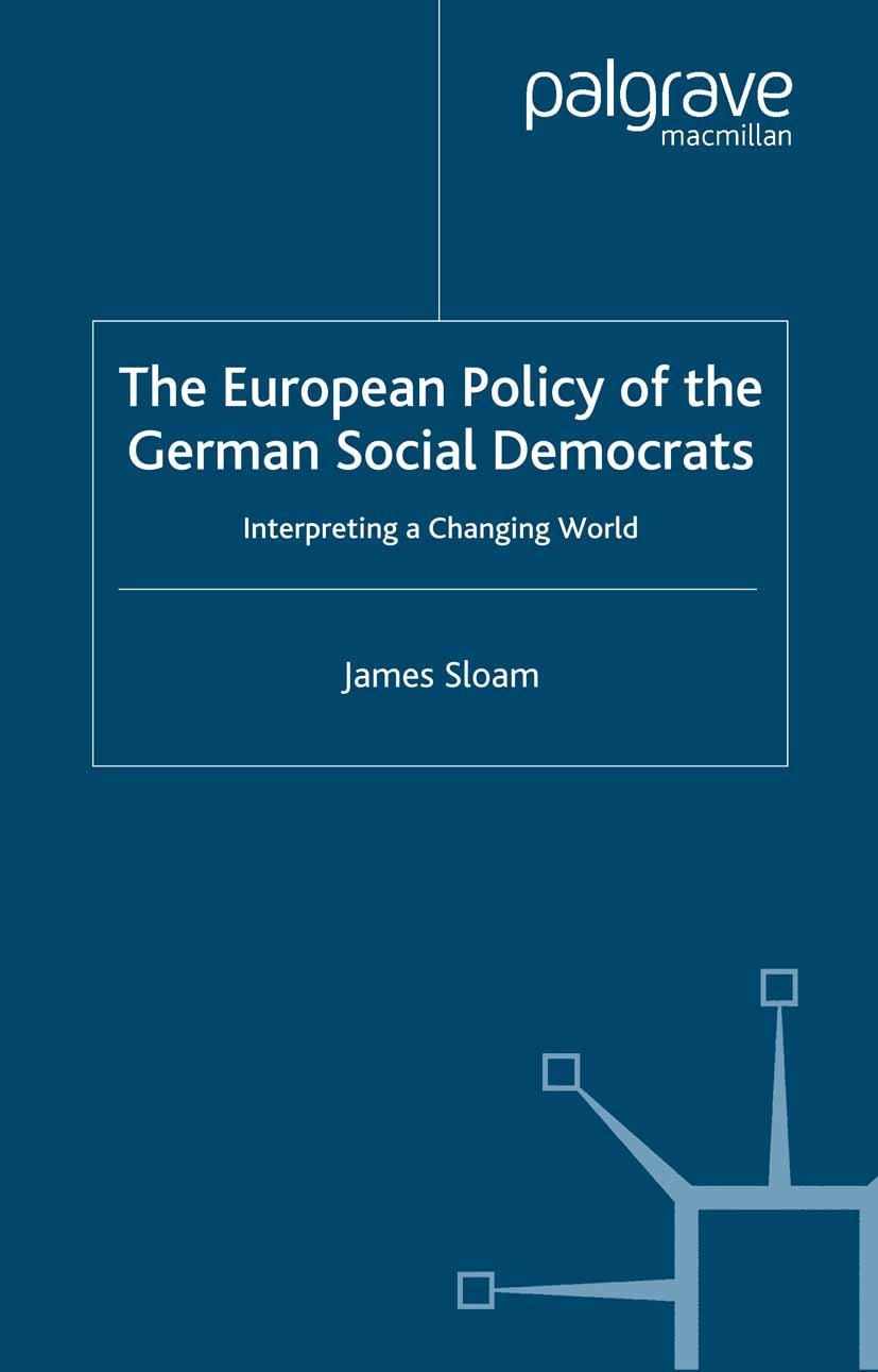 Titlebook: The European Policy of the German Social Democrats; Interpreting a Chang James Sloam Book 2005 Palgrave Macmillan, a division of Macmillan Titlebook: The European Policy of the German Social Democrats; Interpreting a Chang James Sloam Book 2005 Palgrave Macmillan, a division of Macmillan