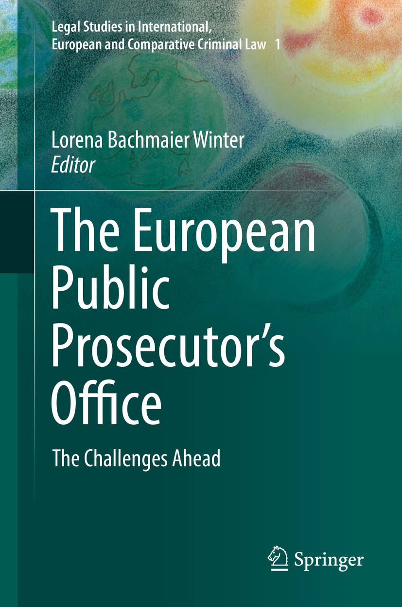 Titlebook: The European Public Prosecutor‘s Office; The Challenges Ahead Lorena Bachmaier Winter Book 2018 Springer Nature Switzerland AG 2018 Crimina Titlebook: The European Public Prosecutor‘s Office; The Challenges Ahead Lorena Bachmaier Winter Book 2018 Springer Nature Switzerland AG 2018 Crimina