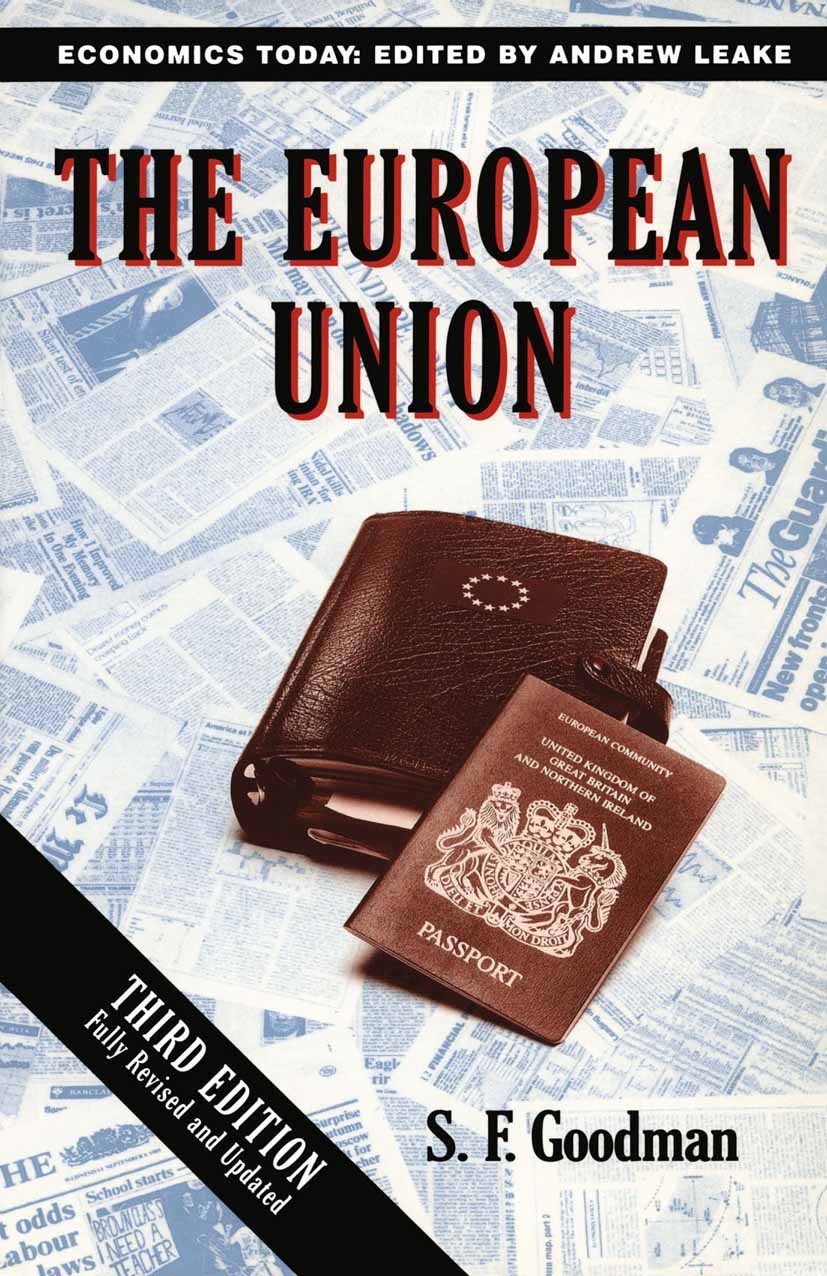 Titlebook: The European Union; S. F. Goodman Textbook 1996Latest edition Macmillan Publishers Limited 1996 agriculture.economic theory.European Union Titlebook: The European Union; S. F. Goodman Textbook 1996Latest edition Macmillan Publishers Limited 1996 agriculture.economic theory.European Union