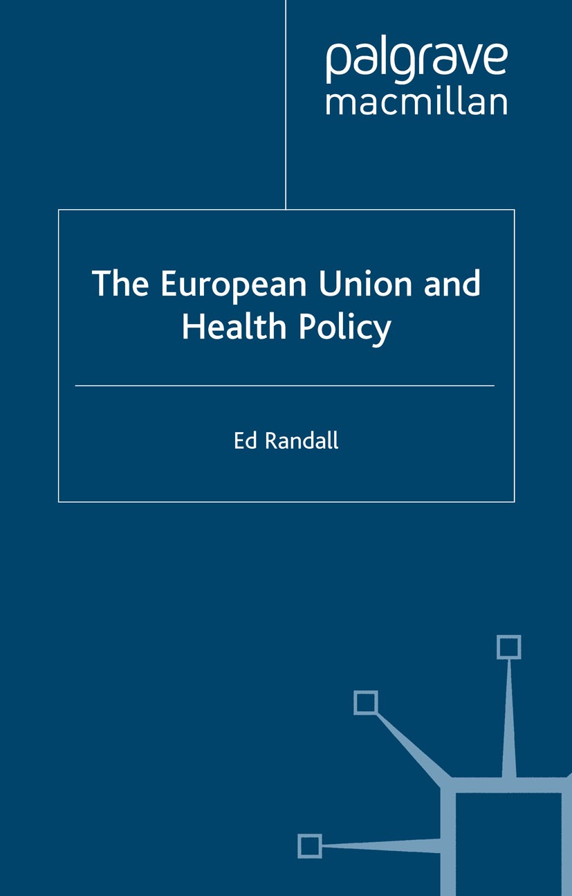 Titlebook: The European Union and Health Policy; Ed Randall Book 2001 Palgrave Macmillan, a division of Macmillan Publishers Limited 2001 Europe.euro Titlebook: The European Union and Health Policy; Ed Randall Book 2001 Palgrave Macmillan, a division of Macmillan Publishers Limited 2001 Europe.euro