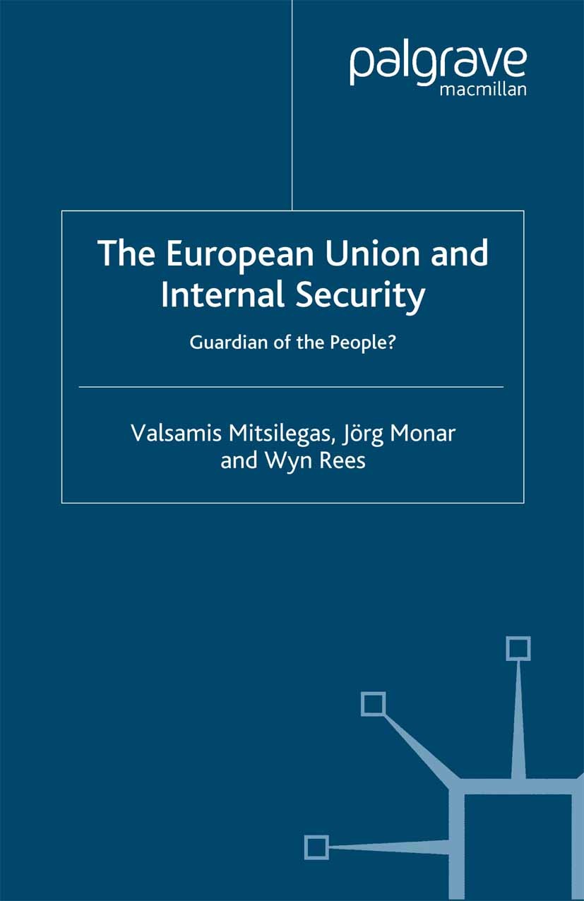 Titlebook: The European Union and Internal Security; Guardian of the Peop Valsamis Mitsilegas,Jörg Monar,Wyn Rees Book 2003 Palgrave Macmillan, a divi Titlebook: The European Union and Internal Security; Guardian of the Peop Valsamis Mitsilegas,Jörg Monar,Wyn Rees Book 2003 Palgrave Macmillan, a divi