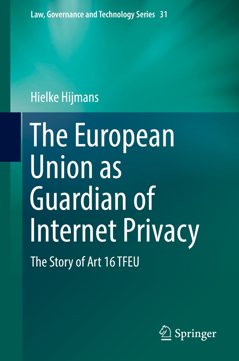 Titlebook: The European Union as Guardian of Internet Privacy; The Story of Art 16 Hielke Hijmans Book 2016 Springer International Publishing Switzer Titlebook: The European Union as Guardian of Internet Privacy; The Story of Art 16 Hielke Hijmans Book 2016 Springer International Publishing Switzer