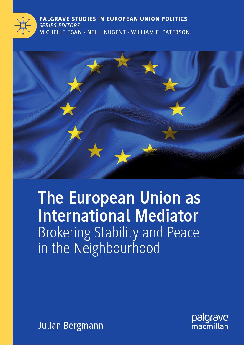Titlebook: The European Union as International Mediator; Brokering Stability Julian Bergmann Book 2020 The Editor(s) (if applicable) and The Author(s Titlebook: The European Union as International Mediator; Brokering Stability Julian Bergmann Book 2020 The Editor(s) (if applicable) and The Author(s